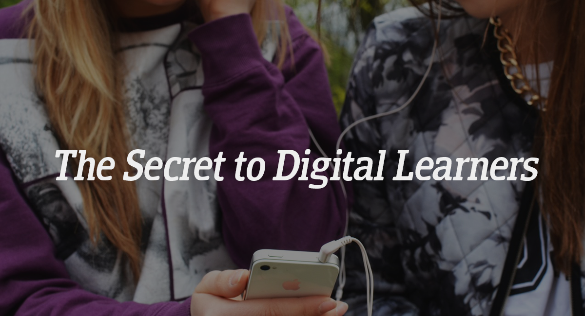 The Secret to Digital Learners